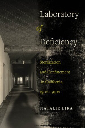 Laboratory of Deficiency: Sterilization and Confinement in California, 1900-1950s bookcover