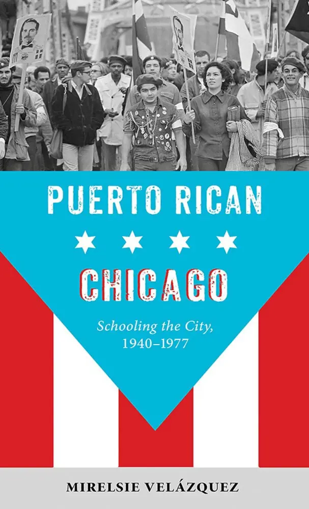 Puerto Rican Chicago: Schooling the City, 1940-1977 Image of Puerto Rican Chicago book cover